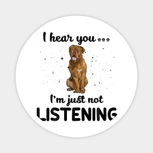 Dogue de Bordeaux I hear you ... I am just not listening Magnet